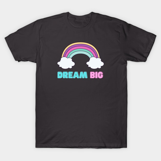 Dream Big T-Shirt by nakarada_shop